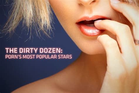 who is best porn star|Call ‘Em the Dirty Dozen: The 12 Most Popular Stars in Adult。